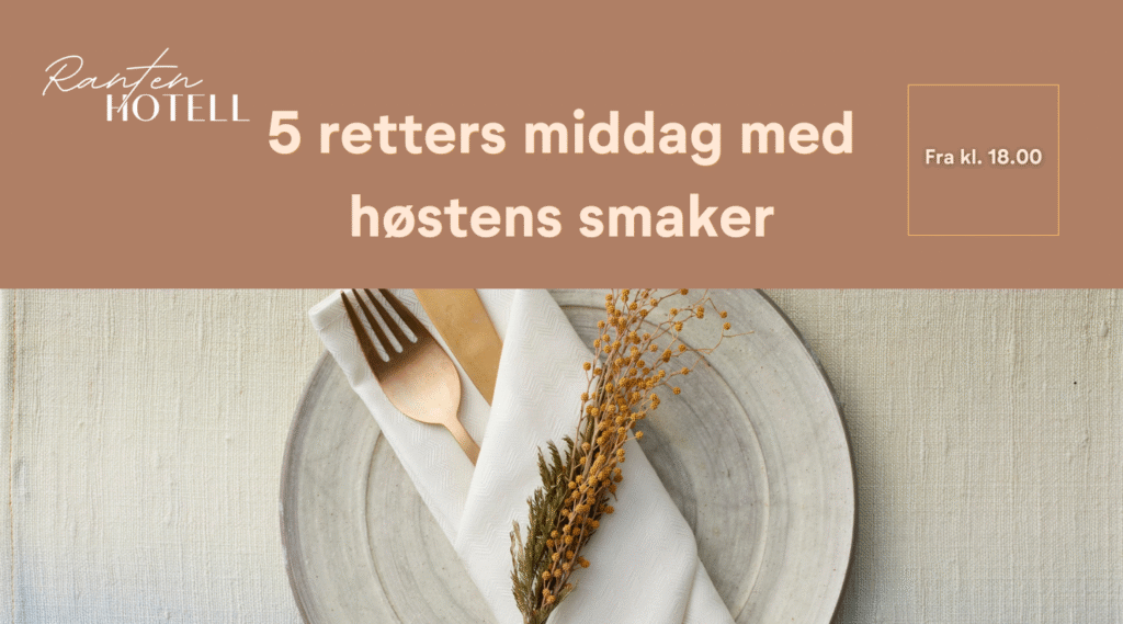 Ranten Hotell inviterer til en utsøkt 5-retters meny inspirert av høstens beste råvarer. Rettene settes sammen med fokus på kvalitet, smak og gode matopplevelser.